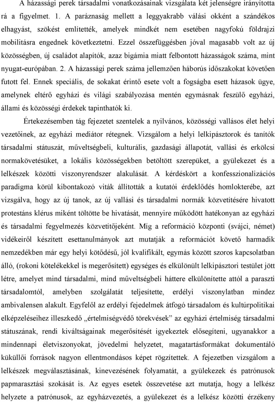 Ezzel összefüggésben jóval magasabb volt az új közösségben, új családot alapítók, azaz bigámia miatt felbontott házasságok száma, mint nyugat-európában. 2.