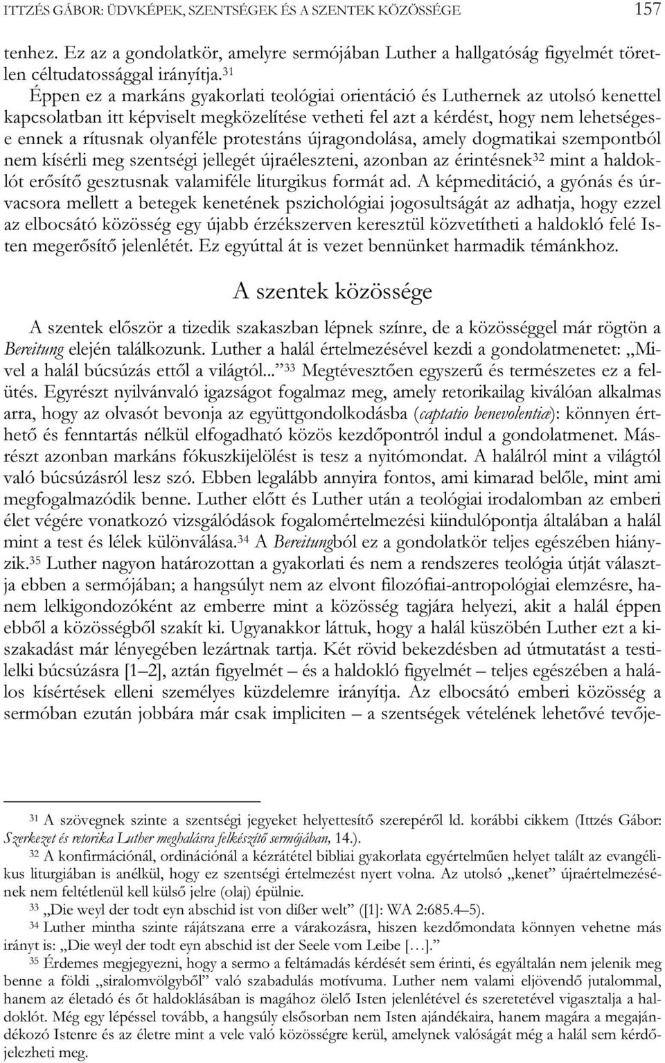 olyanféle protestáns újragondolása, amely dogmatikai szempontból nem kísérli meg szentségi jellegét újraéleszteni, azonban az érintésnek 32 mint a haldoklót erősítő gesztusnak valamiféle liturgikus