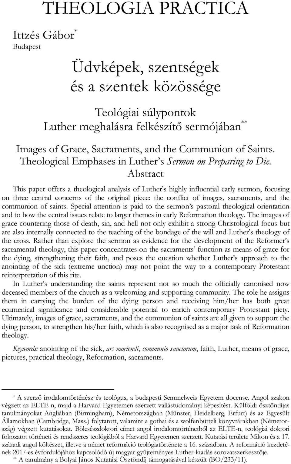 Abstract This paper offers a theological analysis of Luther s highly influential early sermon, focusing on three central concerns of the original piece: the conflict of images, sacraments, and the