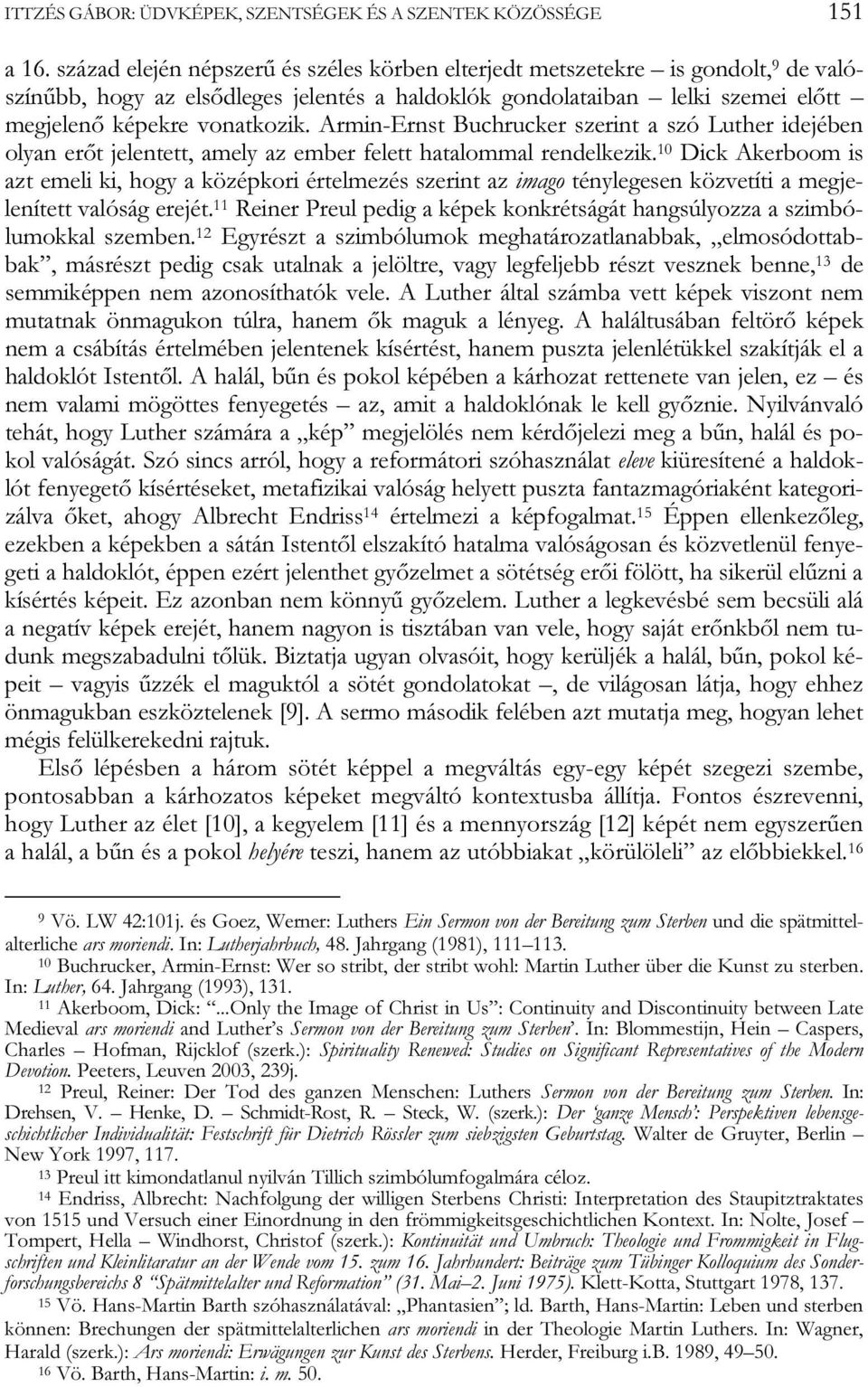 Armin-Ernst Buchrucker szerint a szó Luther idejében olyan erőt jelentett, amely az ember felett hatalommal rendelkezik.