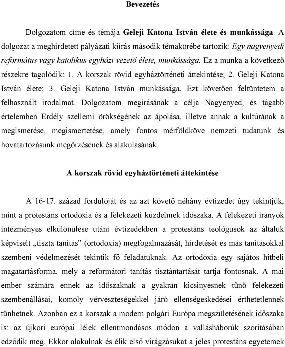 A korszak rövid egyháztörténeti áttekintése; 2. Geleji Katona István élete; 3. Geleji Katona István munkássága. Ezt követően feltüntetem a felhasznált irodalmat.