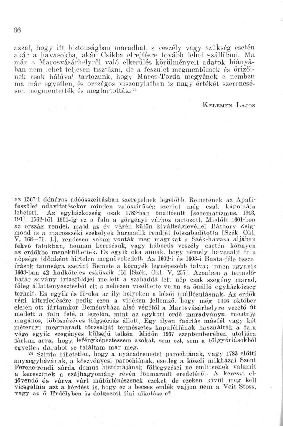 nemben ma már egyetlen, és országos viszonylatban is nagy értékét szerencsésen megmentették és megtartották.-. 24 KELEMEN LAJOS az 1567-i dénáros adóösszeírásban szerepelnek legelőbb.