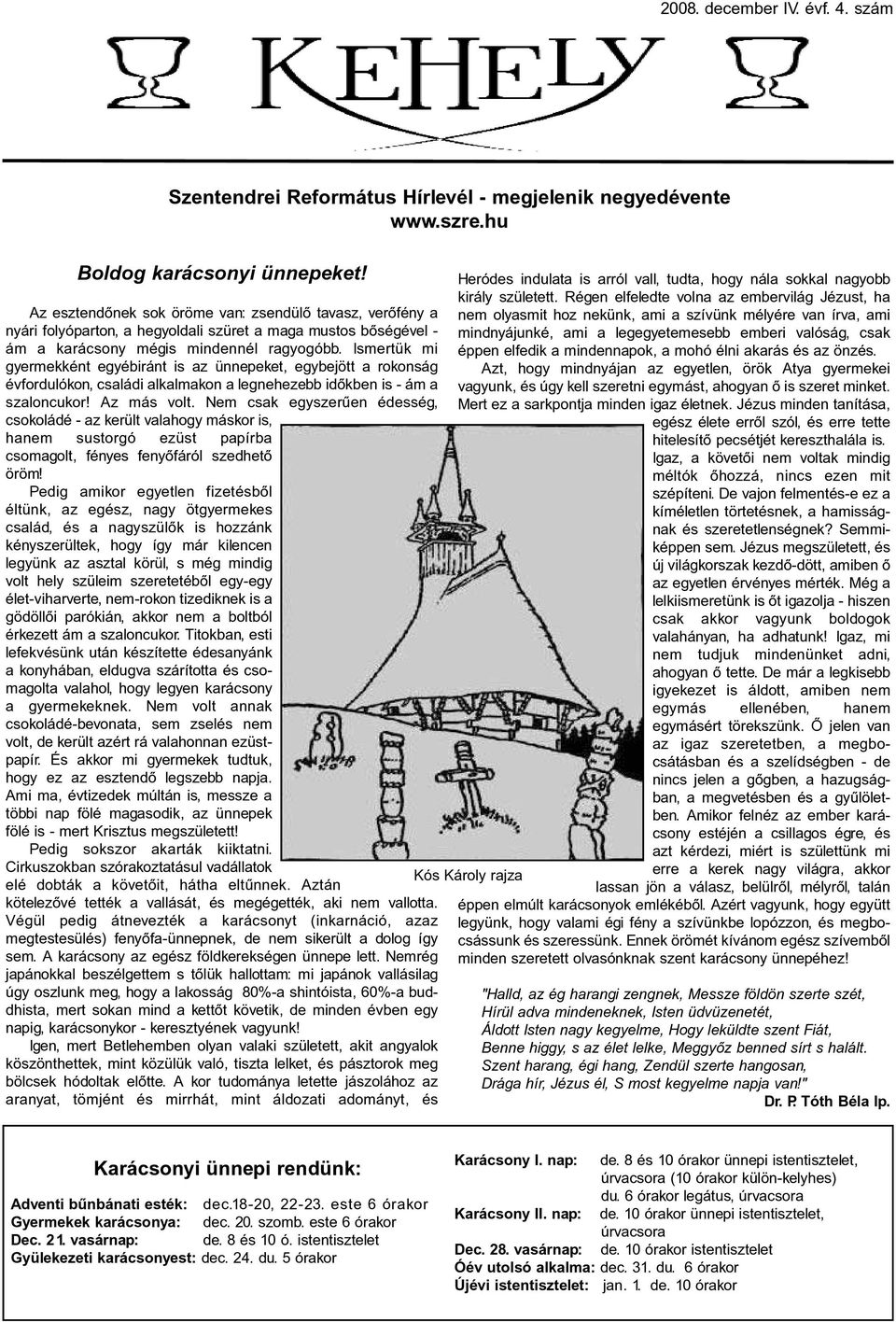 Ismertük mi gyermekként egyébiránt is az ünnepeket, egybejött a rokonság évfordulókon, családi alkalmakon a legnehezebb idõkben is - ám a szaloncukor! Az más volt.