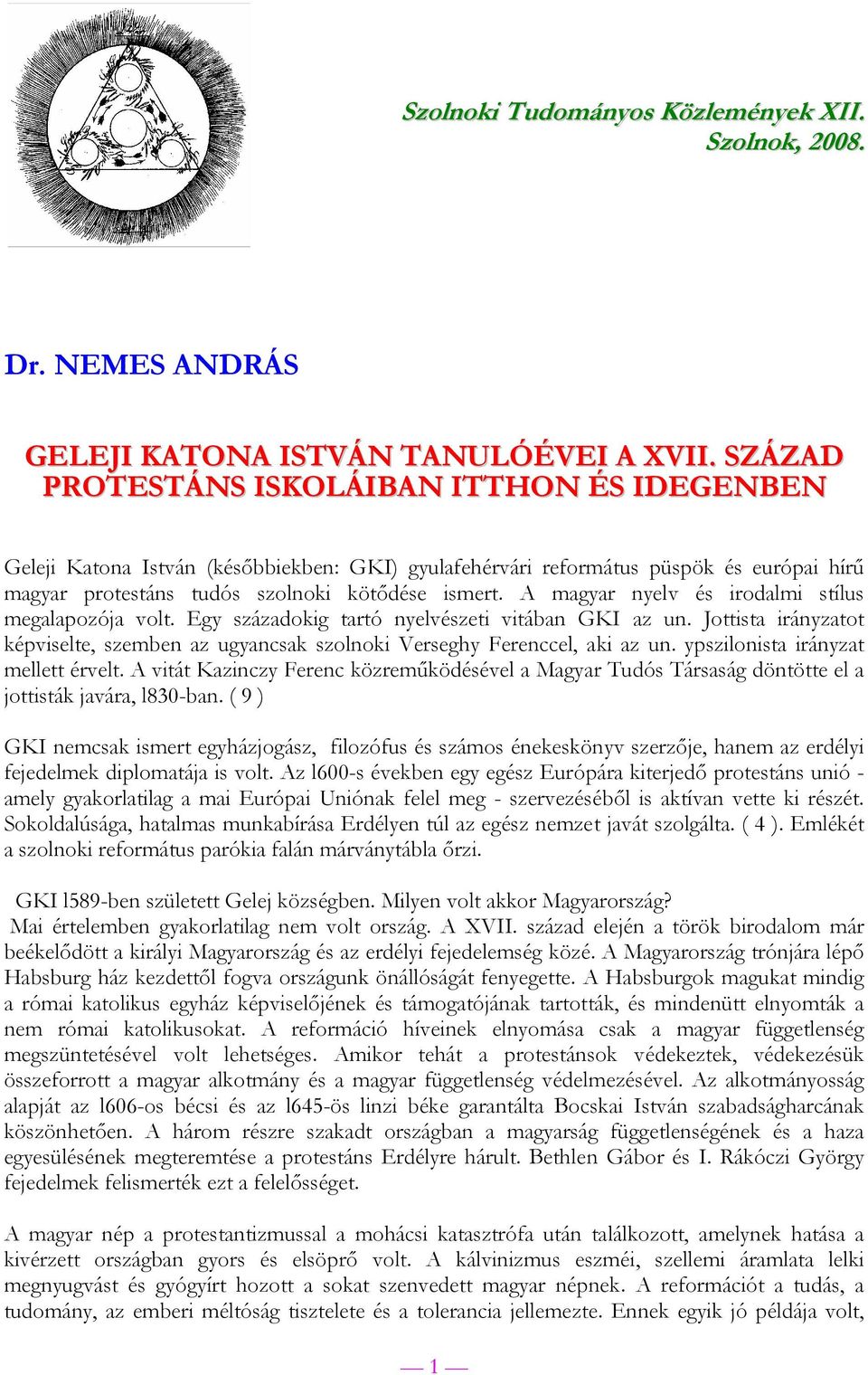 A magyar nyelv és irodalmi stílus megalapozója volt. Egy századokig tartó nyelvészeti vitában GKI az un. Jottista irányzatot képviselte, szemben az ugyancsak szolnoki Verseghy Ferenccel, aki az un.