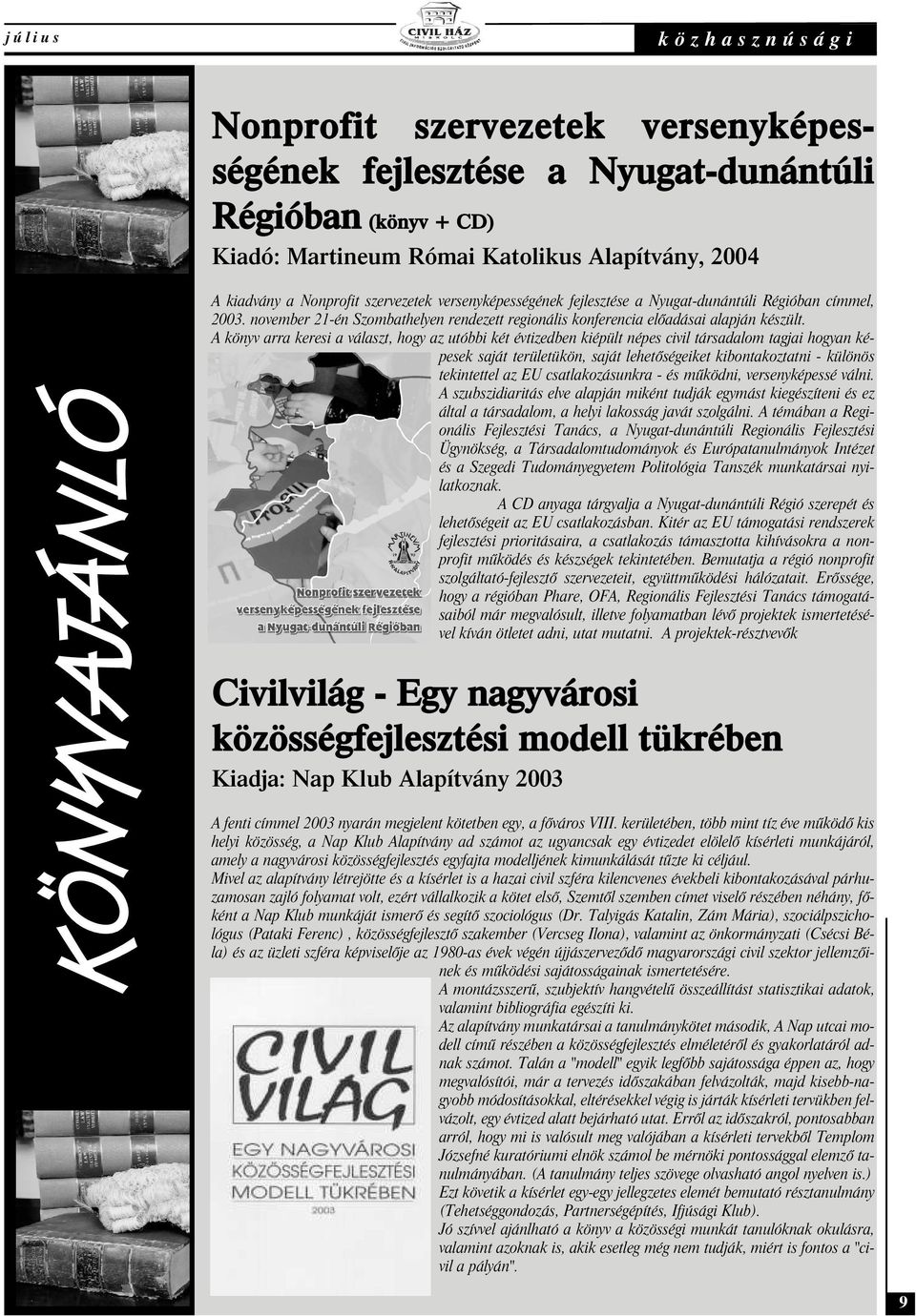 A könyv arra keresi a választ, hogy az utóbbi két évtizedben kiépült népes civil társadalom tagjai hogyan képesek saját területükön, saját lehetõségeiket kibontakoztatni - különös tekintettel az EU