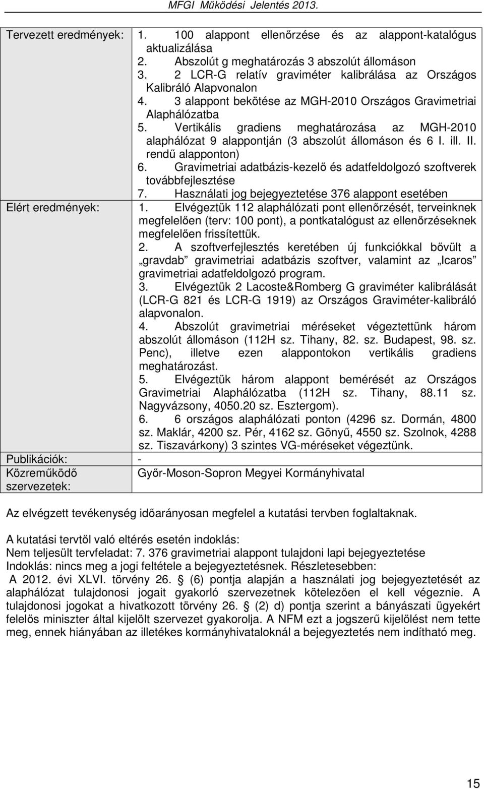 Vertikális gradiens meghatározása az MGH-2010 alaphálózat 9 alappontján (3 abszolút állomáson és 6 I. ill. II. rendű alapponton) 6.