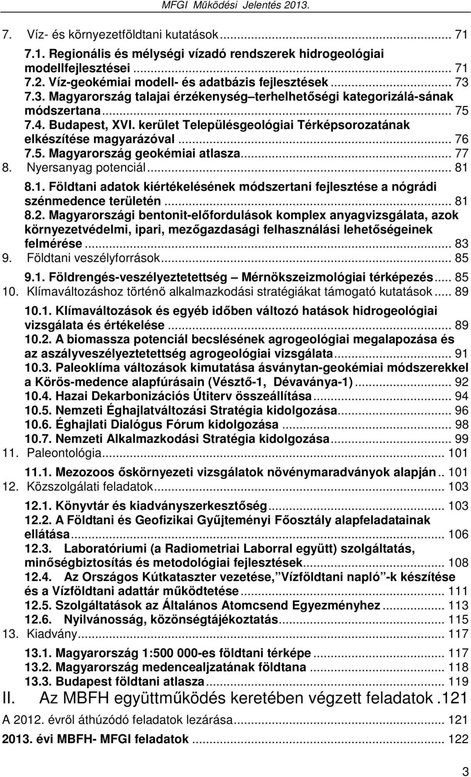 .. 77 8. Nyersanyag potenciál... 81 8.1. Földtani adatok kiértékelésének módszertani fejlesztése a nógrádi szénmedence területén... 81 8.2.