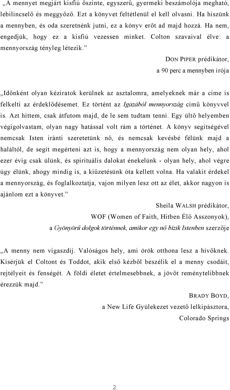 DON PIPER prédikátor, a 90 perc a mennyben írója Időnként olyan kéziratok kerülnek az asztalomra, amelyeknek már a címe is felkelti az érdeklődésemet.