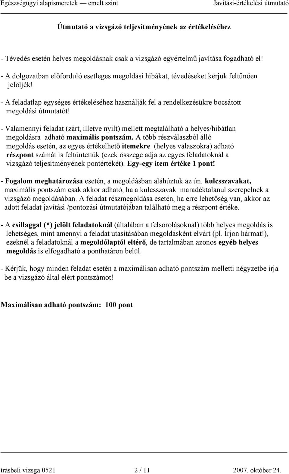 - Valamennyi feladat (zárt, illetve nyílt) mellett megtalálható a helyes/hibátlan megoldásra adható maimális pontszám.