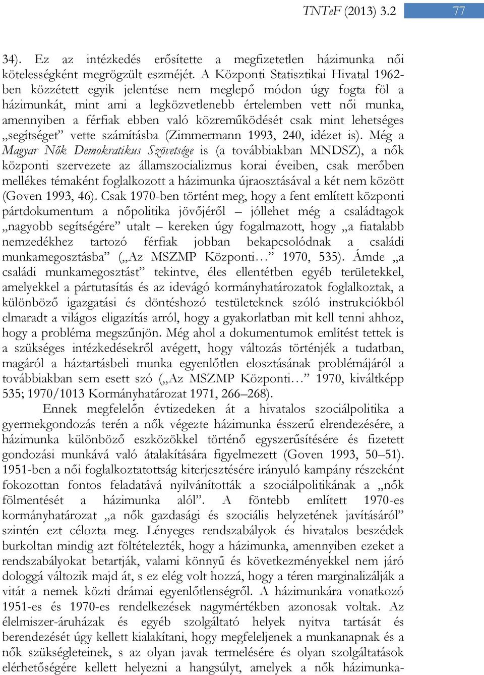 közreműködését csak mint lehetséges segítséget vette számításba (Zimmermann 1993, 240, idézet is).