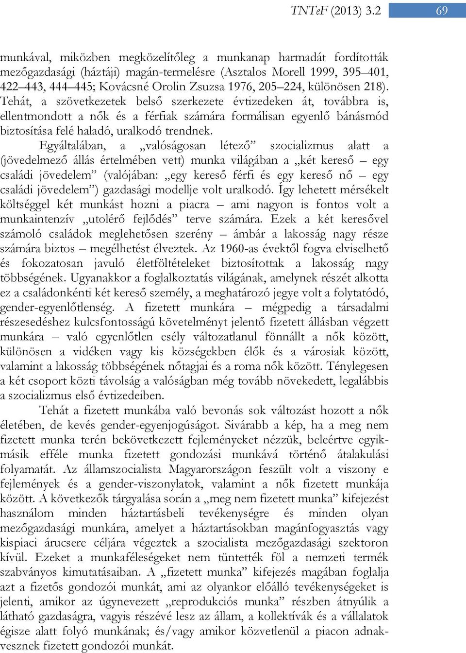 különösen 218). Tehát, a szövetkezetek belső szerkezete évtizedeken át, továbbra is, ellentmondott a nők és a férfiak számára formálisan egyenlő bánásmód biztosítása felé haladó, uralkodó trendnek.