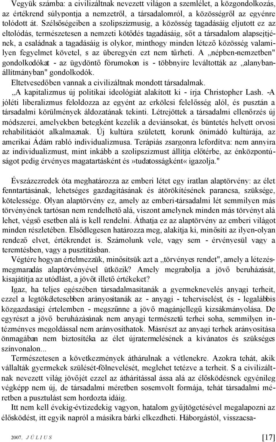 minthogy minden létezőközösség valamilyen fegyelmet követel, s az überegyén ezt nem tűrheti.