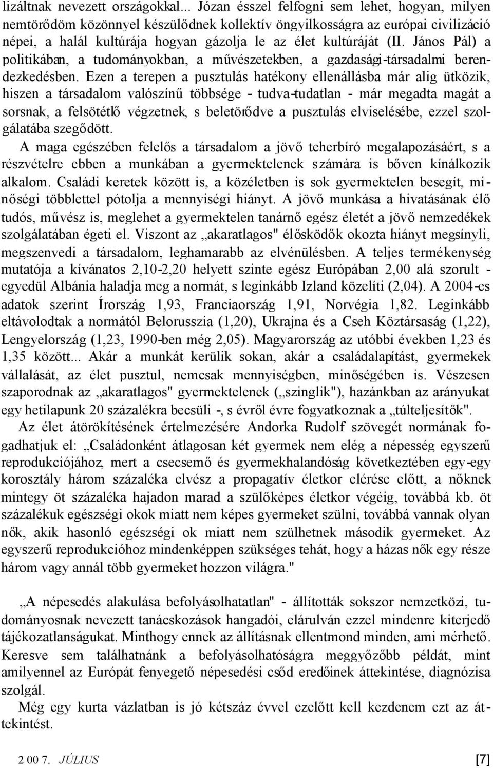 János Pál) a politikában, a tudományokban, a művészetekben, a gazdasági-társadalmi berendezkedésben.