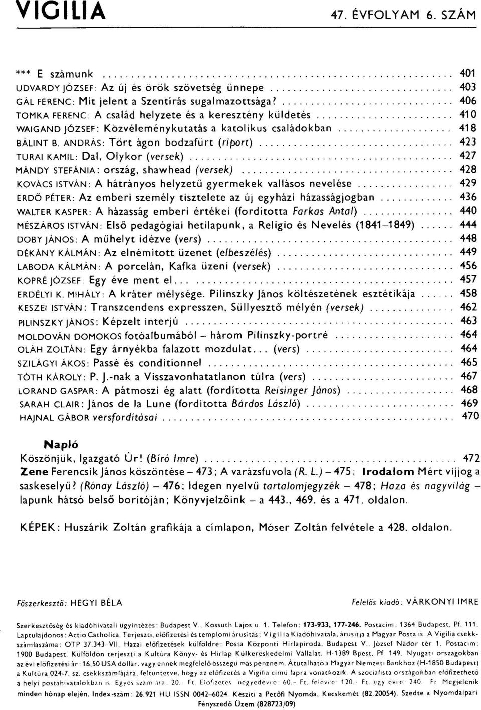 ANDRÁS: Tört ágon bodzafürt (riport) 423 TURAI KAMIL: Dal. Olykor (versek)............................. 427 MÁNDY STEFÁNIA: ország, shawhead (versek) 428 KOVÁCS ISTVÁN: A hátrányos helyzetű gyermekek vallásos nevelése.