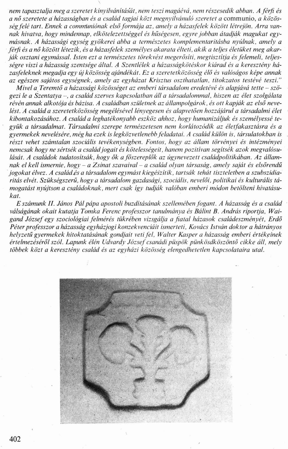 Ennek a communiának e lső formája az, amely a h ázasfelek kö zölt létrejön. Arra vannak hivatva, hogy mindennap, elkiitelezettséggel és hűségesen. egyre jobban átadják magukat egymásnak.