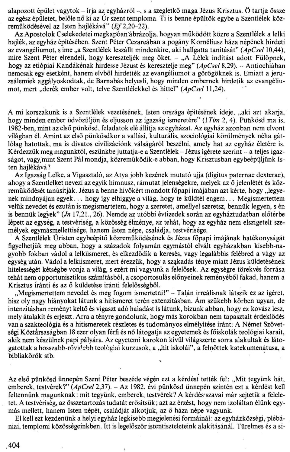 Az Apostolok Cselekedetei megkapóan'ábrázolja, hogyan működött közre a Szentlélek a lelki hajlék, az egyház építésében.