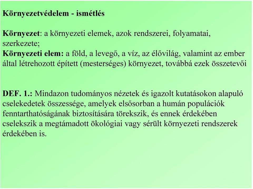 : Mindazon tudományos nézetek és igazolt kutatásokon alapuló cselekedetek összessége, amelyek elsősorban a humán populációk