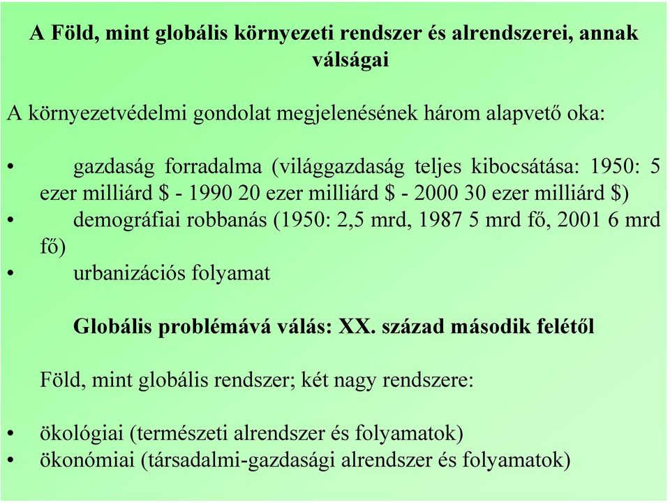 demográfiai robbanás (1950: 2,5 mrd, 1987 5 mrd fő, 2001 6 mrd fő) urbanizációs folyamat Globális problémává válás: XX.