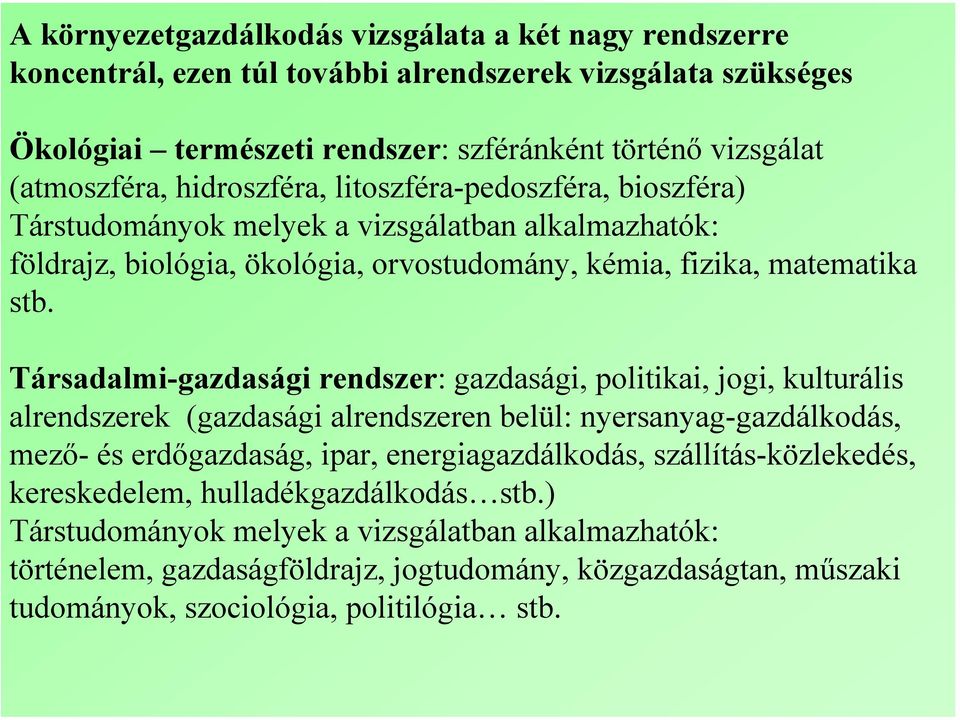 Társadalmi-gazdasági rendszer: gazdasági, politikai, jogi, kulturális alrendszerek (gazdasági alrendszeren belül: nyersanyag-gazdálkodás, mező-és erdőgazdaság, ipar, energiagazdálkodás,