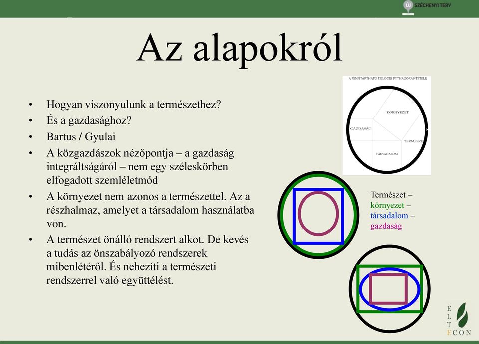 A környezet nem azonos a természettel. Az a részhalmaz, amelyet a társadalom használatba von.