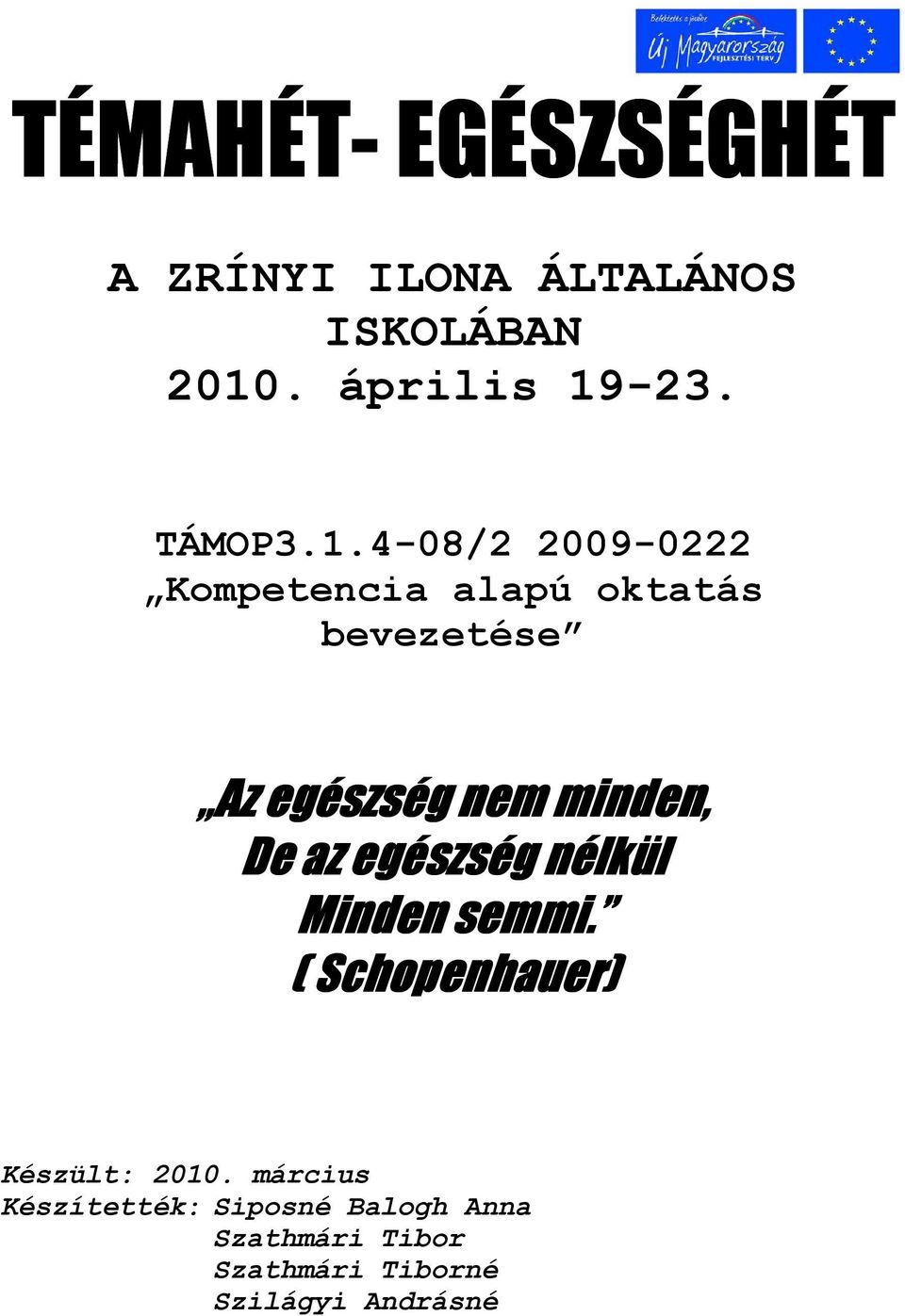 4-08/2 2009-0222 Kmpetencia alapú ktatás bevezetése Az egészség nem minden, De