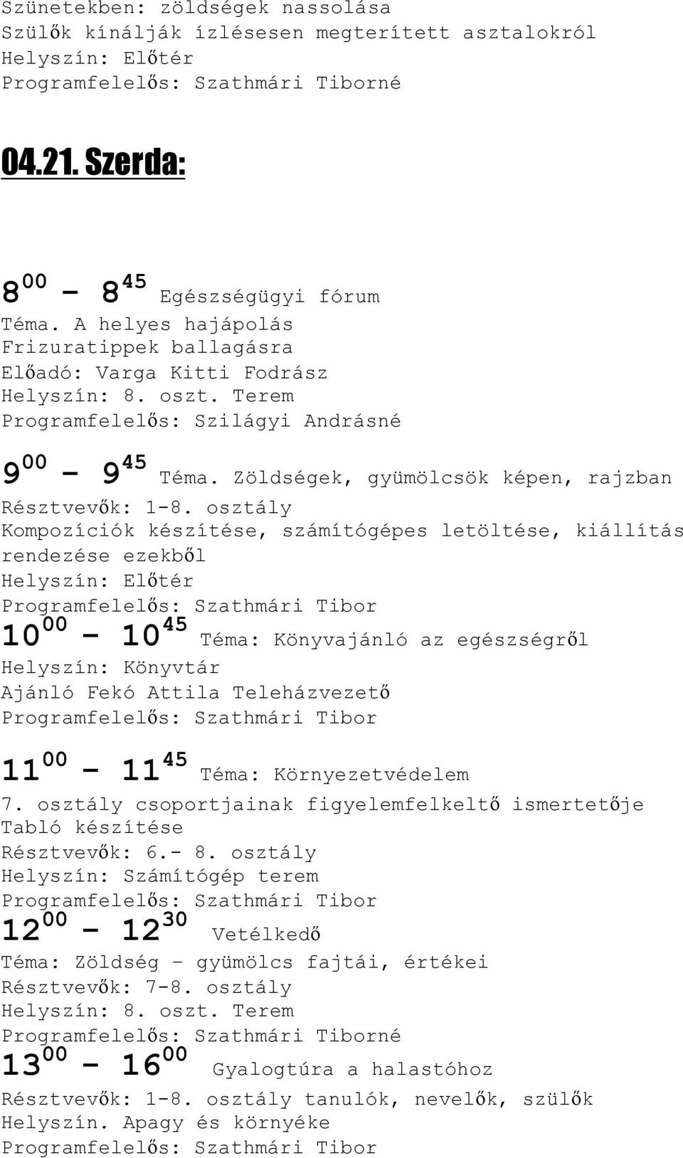 sztály Kmpzíciók készítése, számítógépes letöltése, kiállítás rendezése ezekbıl Helyszín: Elıtér Prgramfelelıs: Szathmári Tibr 10 00-10 45 Téma: Könyvajánló az egészségrıl Helyszín: Könyvtár Ajánló