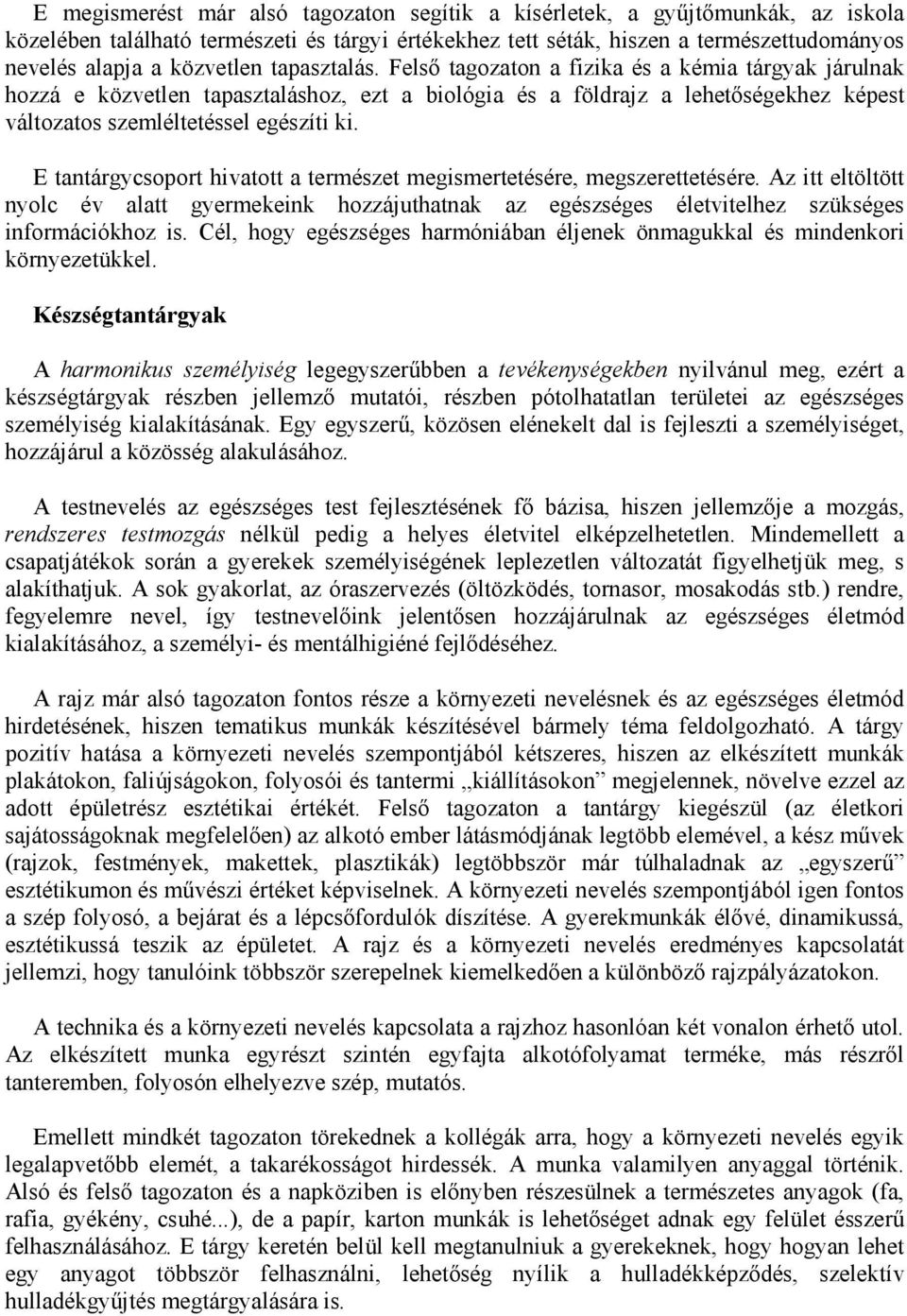 E tantárgycsprt hivattt a természet megismertetésére, megszerettetésére. Az itt eltöltött nylc év alatt gyermekeink hzzájuthatnak az egészséges életvitelhez szükséges infrmációkhz is.