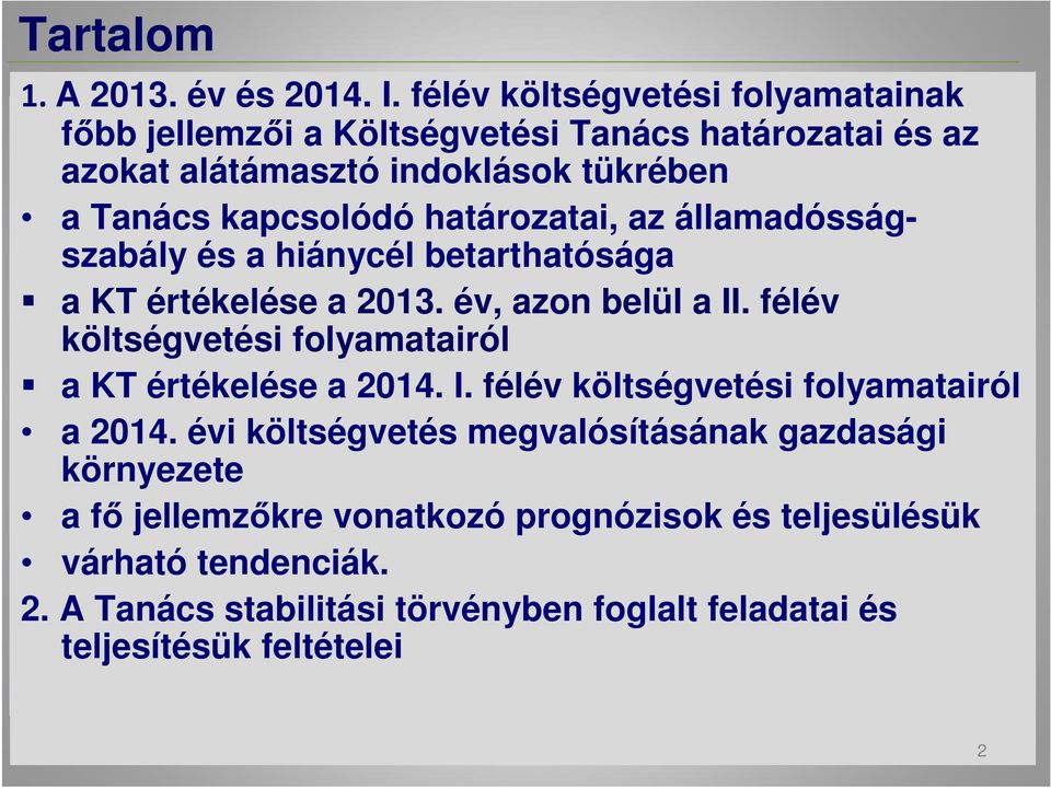 határozatai, az államadósságszabály és a hiánycél betarthatósága a KT értékelése a 2013. év, azon belül a II.