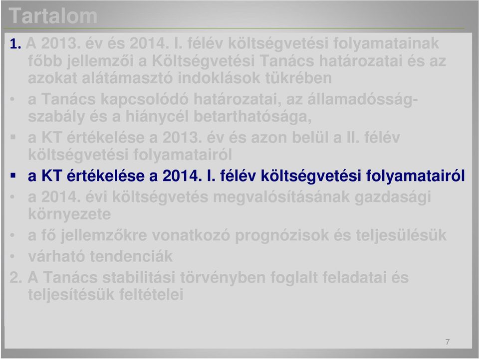 határozatai, az államadósságszabály és a hiánycél betarthatósága, a KT értékelése a 2013. év és azon belül a II.