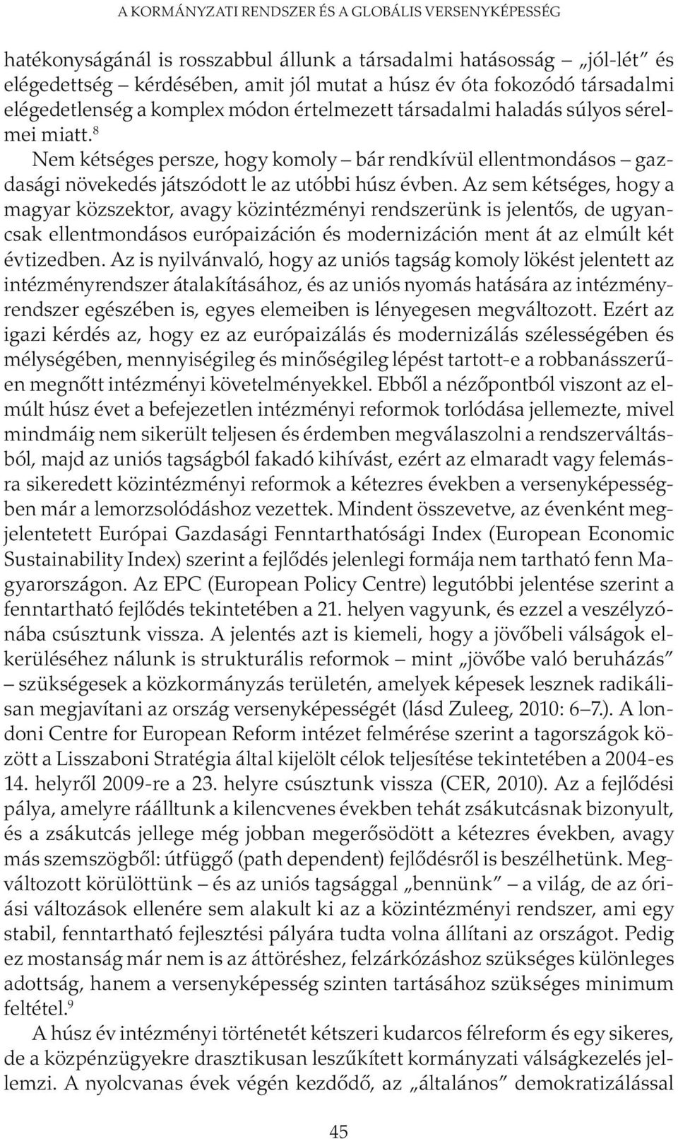 8 Nem kétséges persze, hogy komoly bár rendkívül ellentmondásos gazdasági növekedés játszódott le az utóbbi húsz évben.