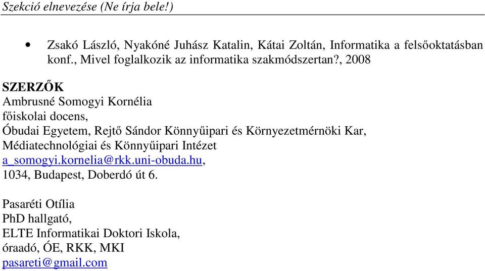 , 2008 SZERZŐK Ambrusné Somogyi Kornélia főiskolai docens, Óbudai Egyetem, Rejtő Sándor Könnyűipari és