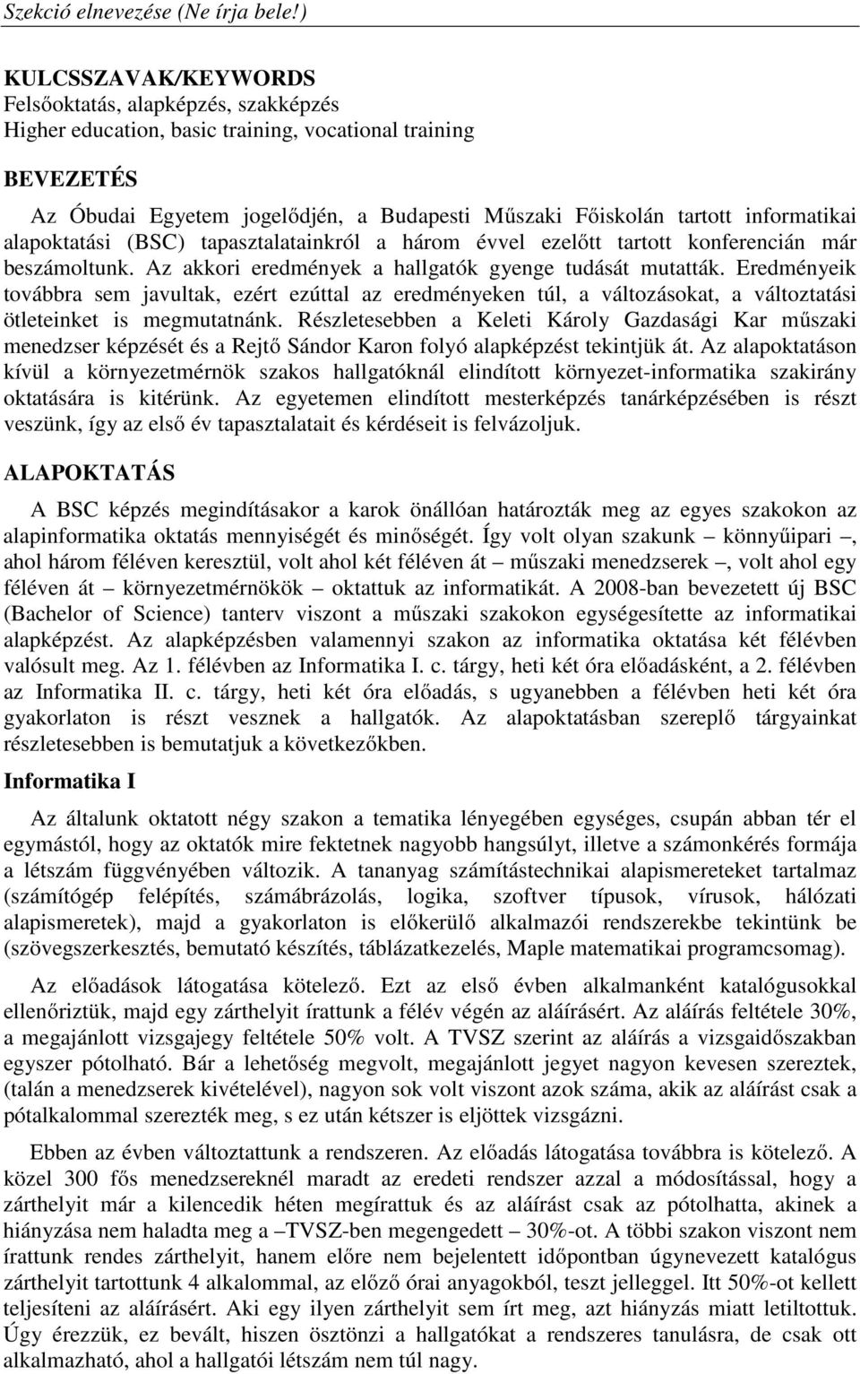 Eredményeik továbbra sem javultak, ezért ezúttal az eredményeken túl, a változásokat, a változtatási ötleteinket is megmutatnánk.