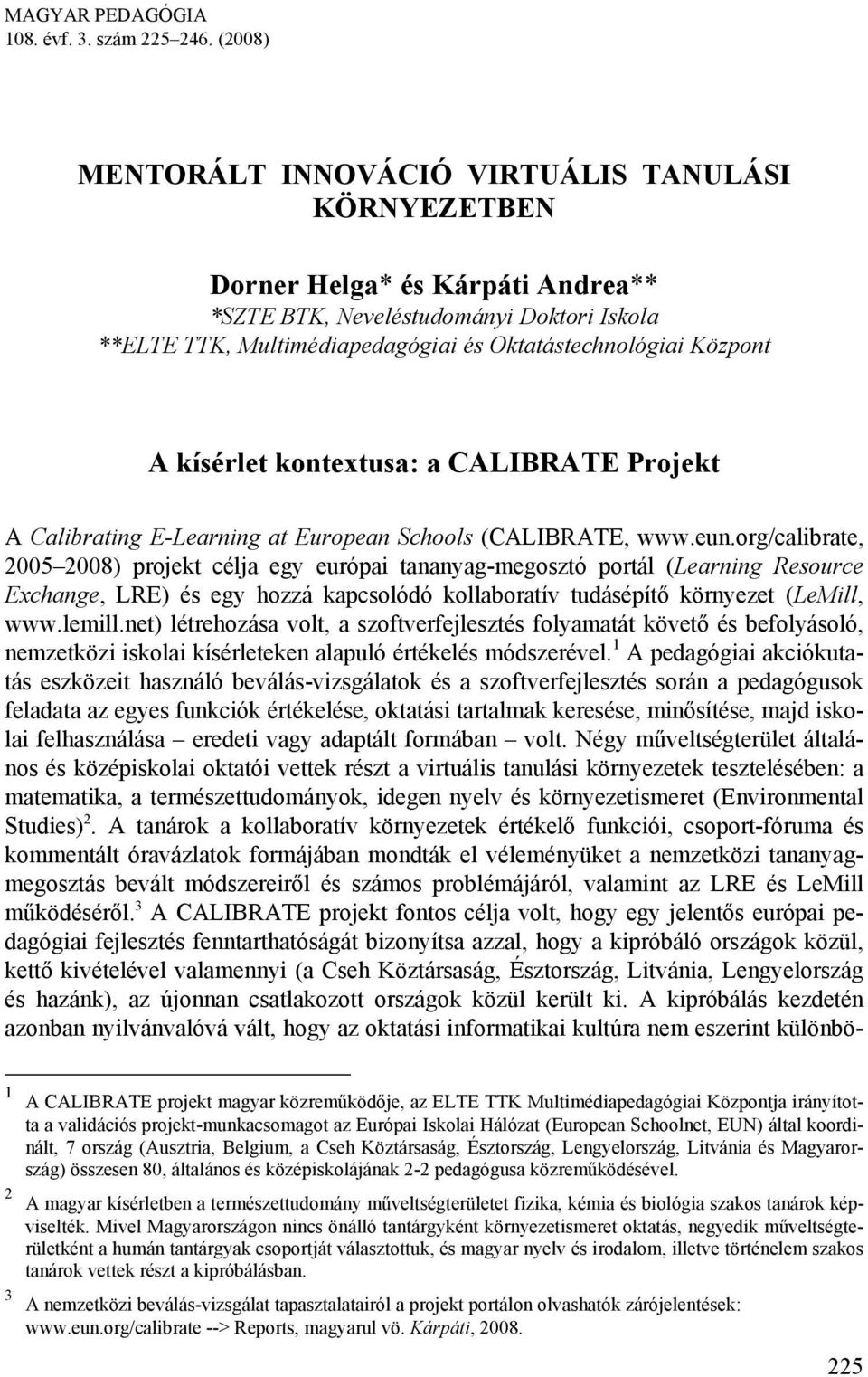 A kísérlet kontextusa: a CALIBRATE Projekt A Calibrating E-Learning at European Schools (CALIBRATE, www.eun.