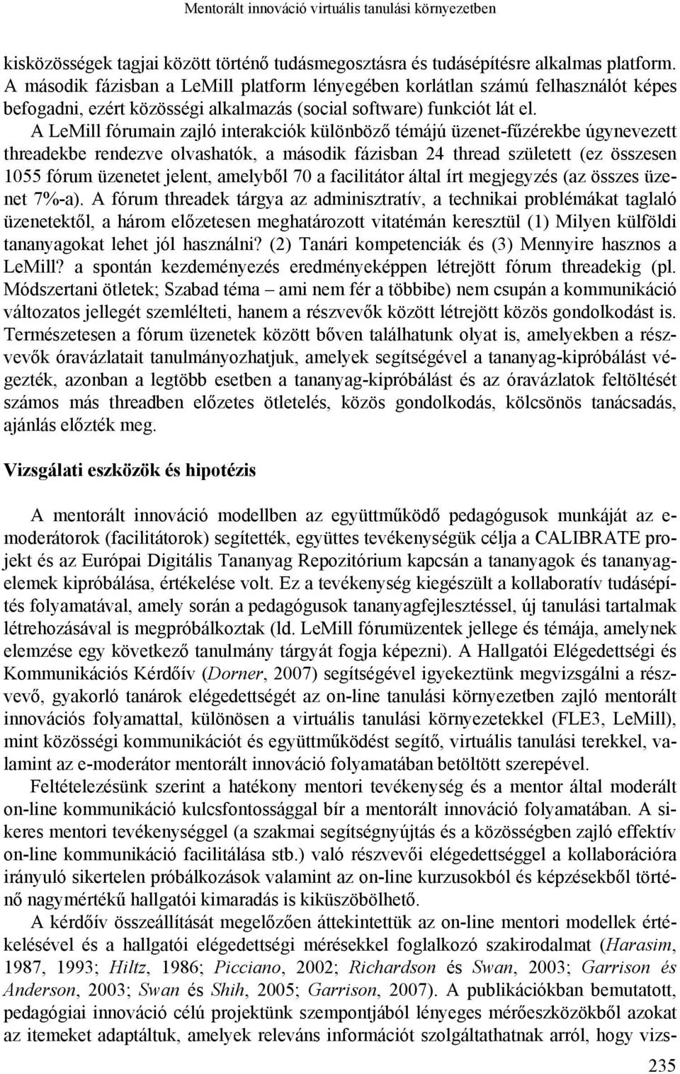 A LeMill fórumain zajló interakciók különböző témájú üzenet-fűzérekbe úgynevezett threadekbe rendezve olvashatók, a második fázisban 24 thread született (ez összesen 1055 fórum üzenetet jelent,