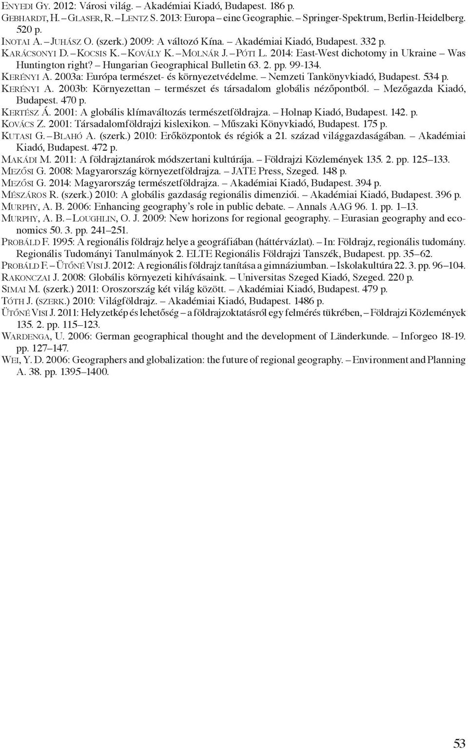 Hungarian Geographical Bulletin 63. 2. pp. 99-134. Kerényi A. 2003a: Európa természet- és környezetvédelme. Nemzeti Tankönyvkiadó, Budapest. 534 p. Kerényi A. 2003b: Környezettan természet és társadalom globális nézőpontból.