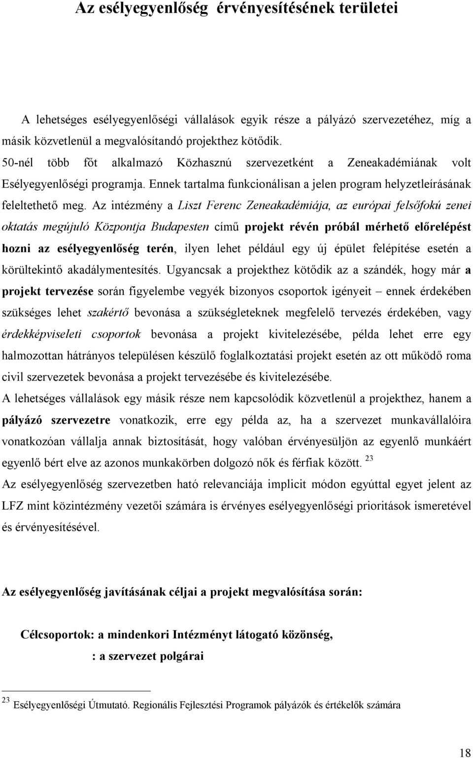 Az intézmény a Liszt Ferenc Zeneakadémiája, az európai felsőfokú zenei oktatás megújuló Központja Budapesten című projekt révén próbál mérhető előrelépést hozni az esélyegyenlőség terén, ilyen lehet