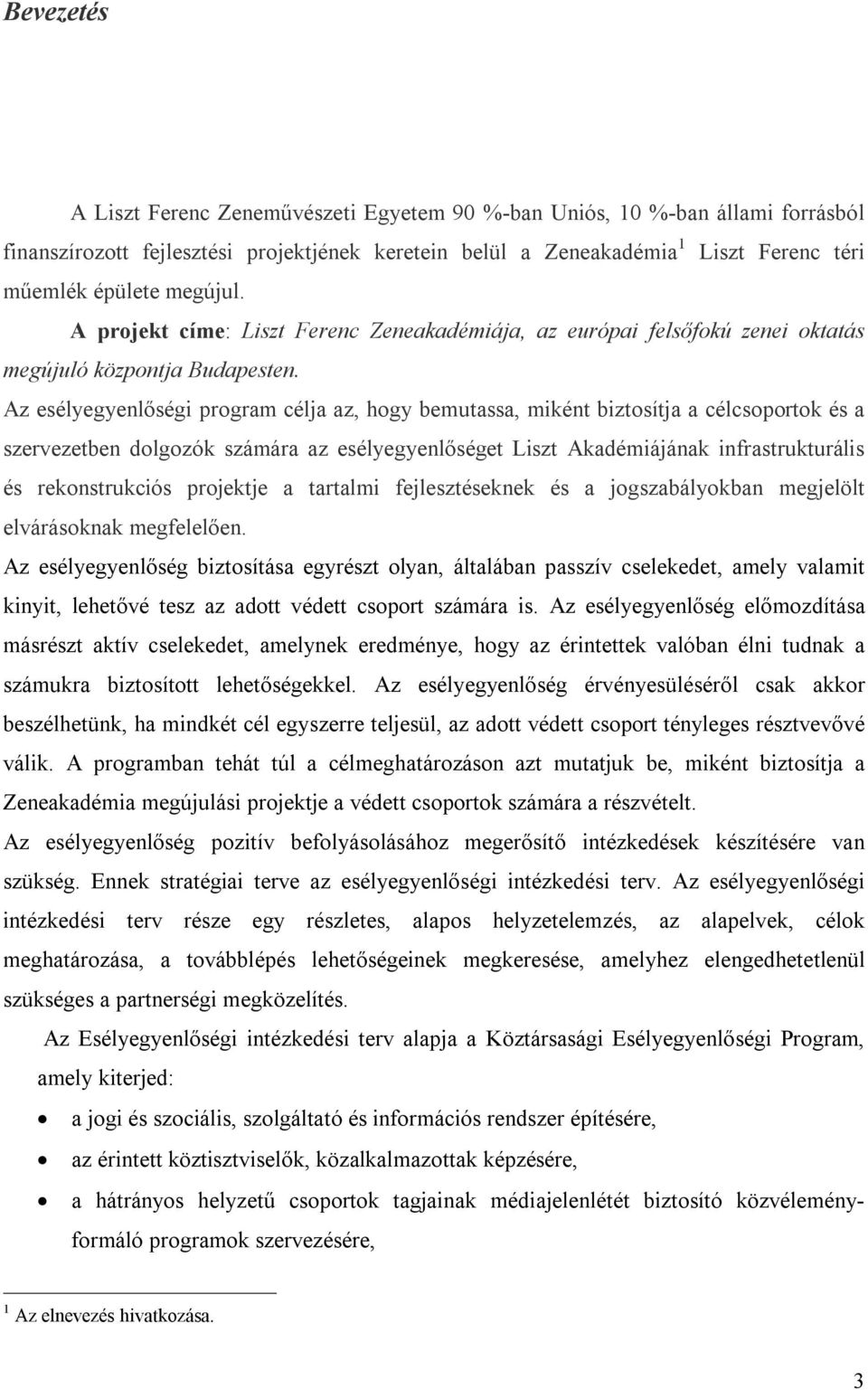 Az esélyegyenlőségi program célja az, hogy bemutassa, miként biztosítja a célcsoportok és a szervezetben dolgozók számára az esélyegyenlőséget Liszt Akadémiájának infrastrukturális és rekonstrukciós