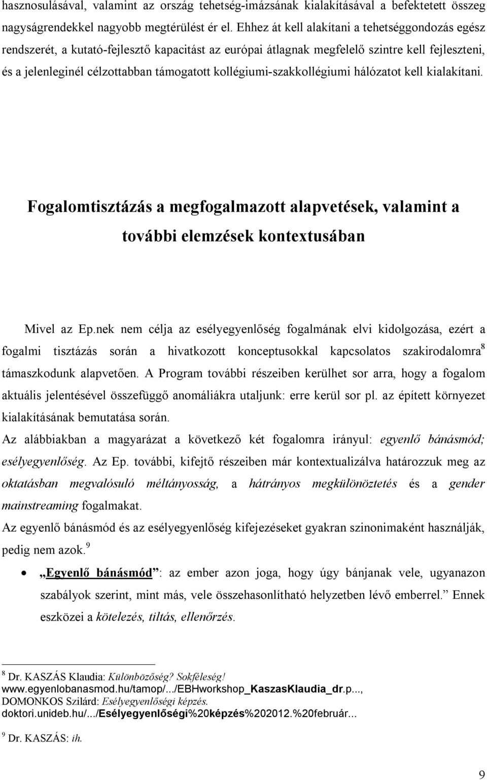 kollégiumi-szakkollégiumi hálózatot kell kialakítani. Fogalomtisztázás a megfogalmazott alapvetések, valamint a további elemzések kontextusában Mivel az Ep.