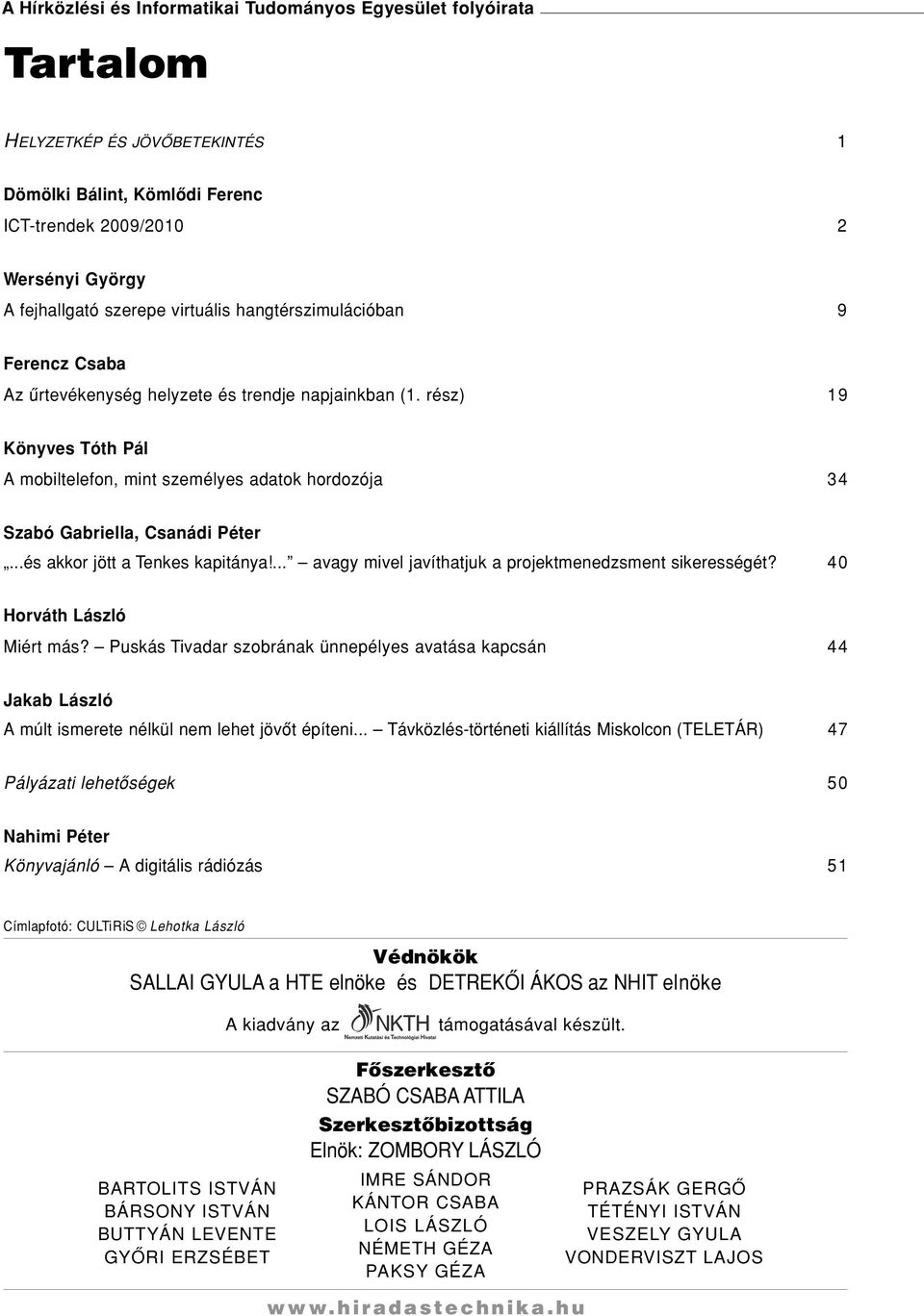 rész) 19 Könyves Tóth Pál A mobiltelefon, mint személyes adatok hordozója 34 Szabó Gabriella, Csanádi Péter...és akkor jött a Tenkes kapitánya!