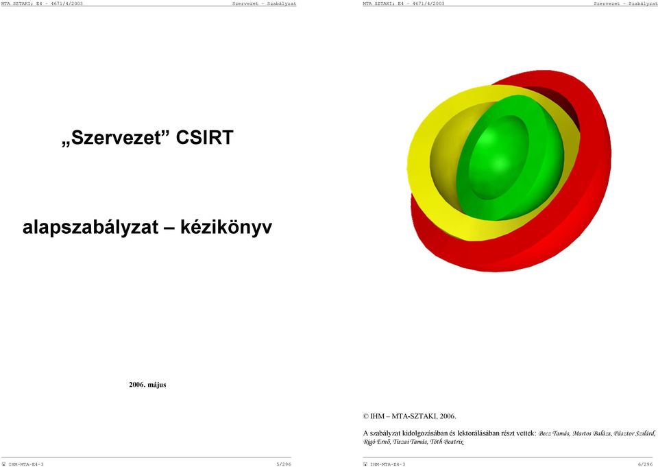 A szabályzat kidolgozásában és lektorálásában részt vettek: Becz Tamás,