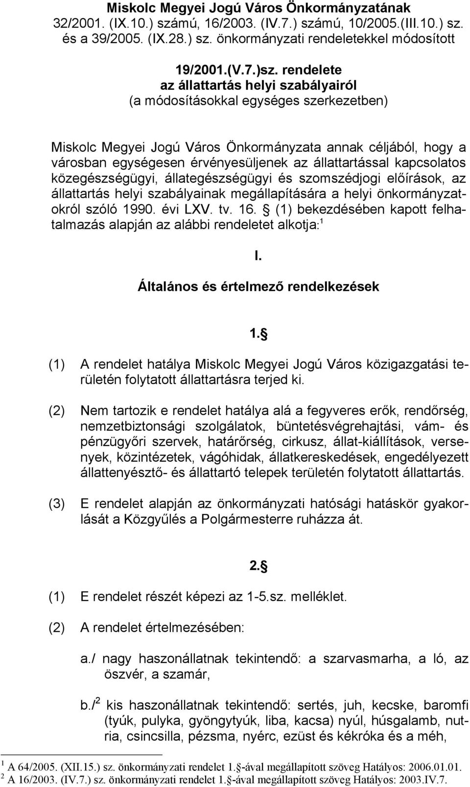 állattartással kapcsolatos közegészségügyi, állategészségügyi és szomszédjogi előírások, az állattartás helyi szabályainak megállapítására a helyi önkormányzatokról szóló 1990. évi LXV. tv. 16.