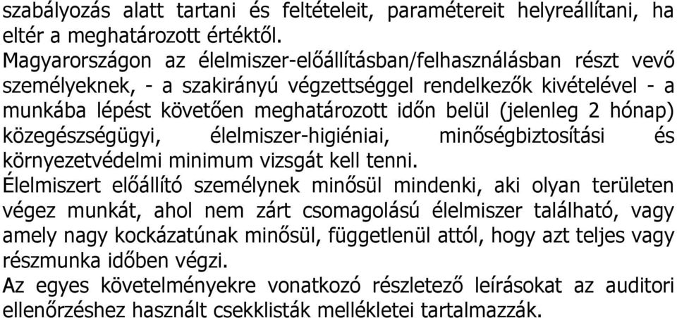 (jelenleg 2 hónap) közegészségügyi, élelmiszer-higiéniai, minőségbiztosítási és környezetvédelmi minimum vizsgát kell tenni.