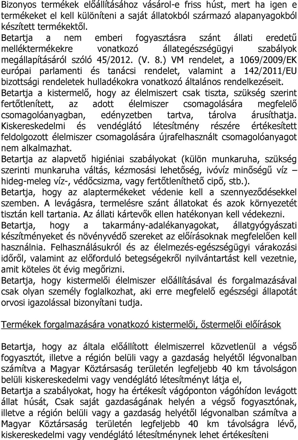 ) VM rendelet, a 1069/2009/EK európai parlamenti és tanácsi rendelet, valamint a 142/2011/EU bizottsági rendeletek hulladékokra vonatkozó általános rendelkezéseit.