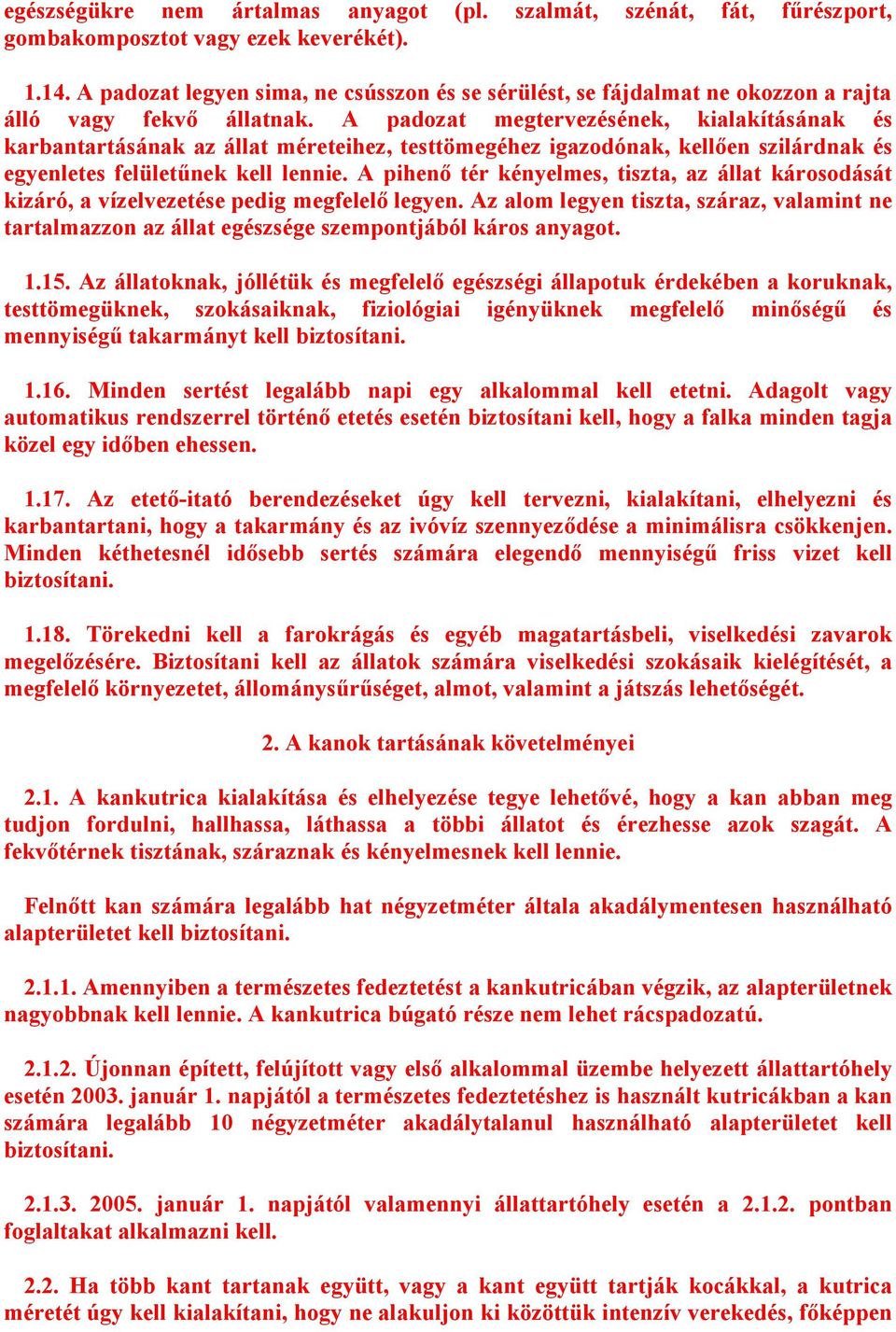 A padozat megtervezésének, kialakításának és karbantartásának az állat méreteihez, testtömegéhez igazodónak, kellően szilárdnak és egyenletes felületűnek kell lennie.