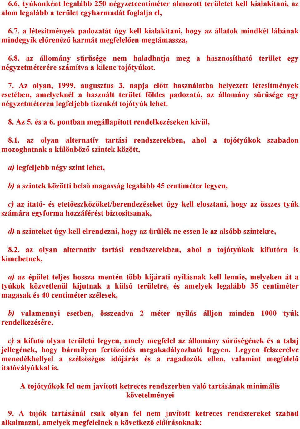 az állomány sűrűsége nem haladhatja meg a hasznosítható terület egy négyzetméterére számítva a kilenc tojótyúkot. 7. Az olyan, 1999. augusztus 3.