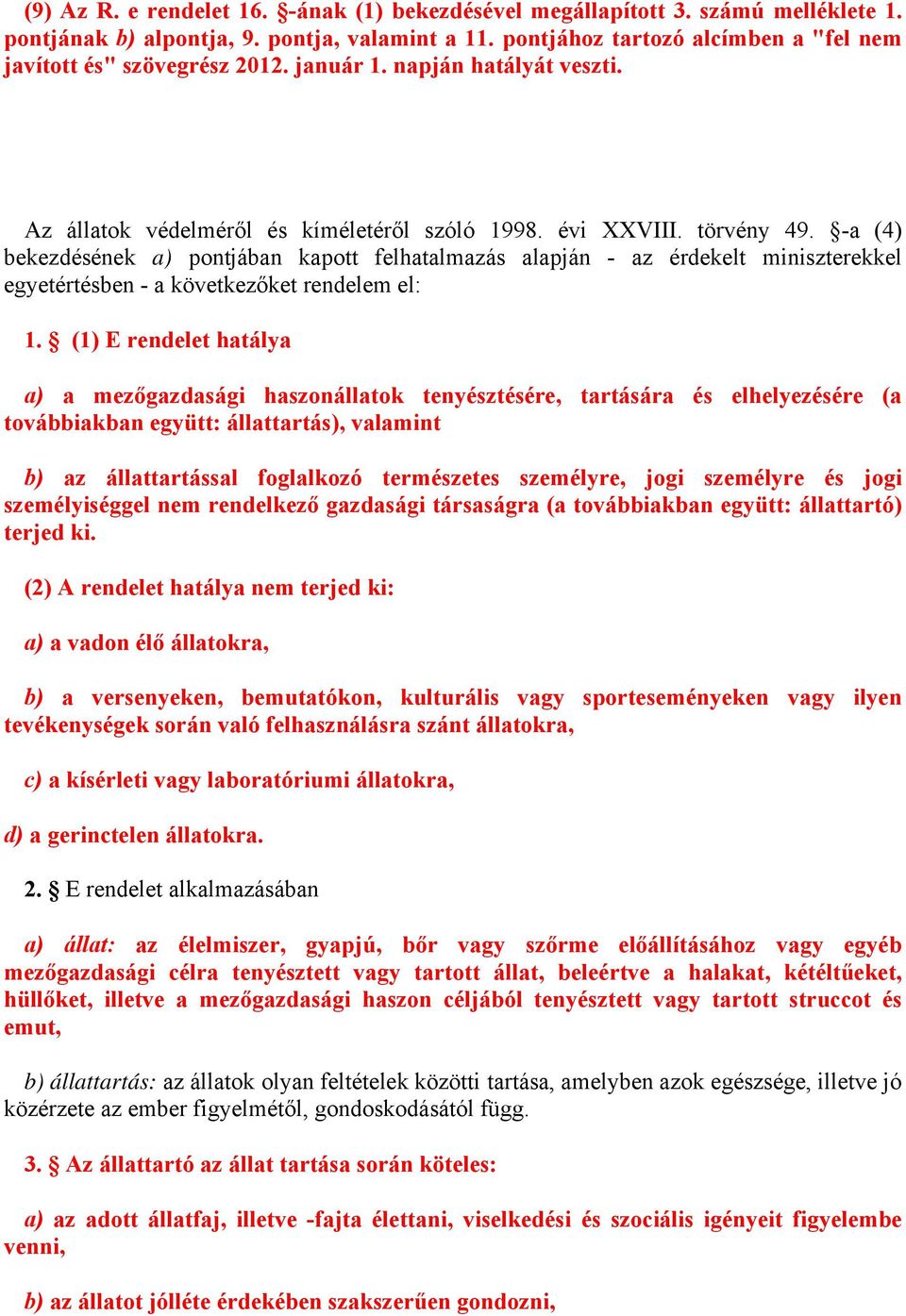 -a (4) bekezdésének a) pontjában kapott felhatalmazás alapján - az érdekelt miniszterekkel egyetértésben - a következőket rendelem el: 1.