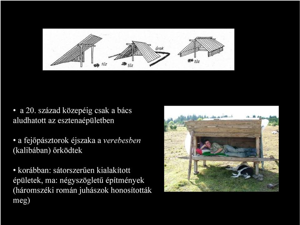 (kalibában) őrködtek korábban: sátorszerűen kialakított