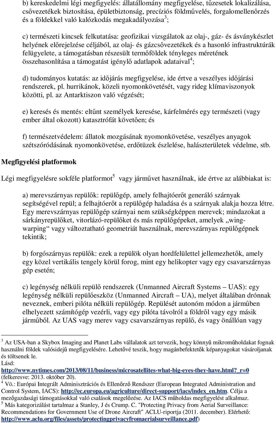 infrastruktúrák felügyelete, a támogatásban részesült termőföldek tényleges méretének összehasonlítása a támogatást igénylő adatlapok adataival 4 ; d) tudományos kutatás: az időjárás megfigyelése,