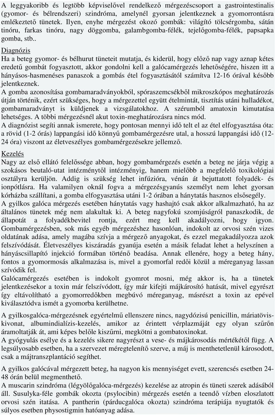 . Diagnózis Ha a beteg gyomor- és bélhurut tüneteit mutatja, és kiderül, hogy elızı nap vagy aznap kétes eredető gombát fogyasztott, akkor gondolni kell a galócamérgezés lehetıségére, hiszen itt a