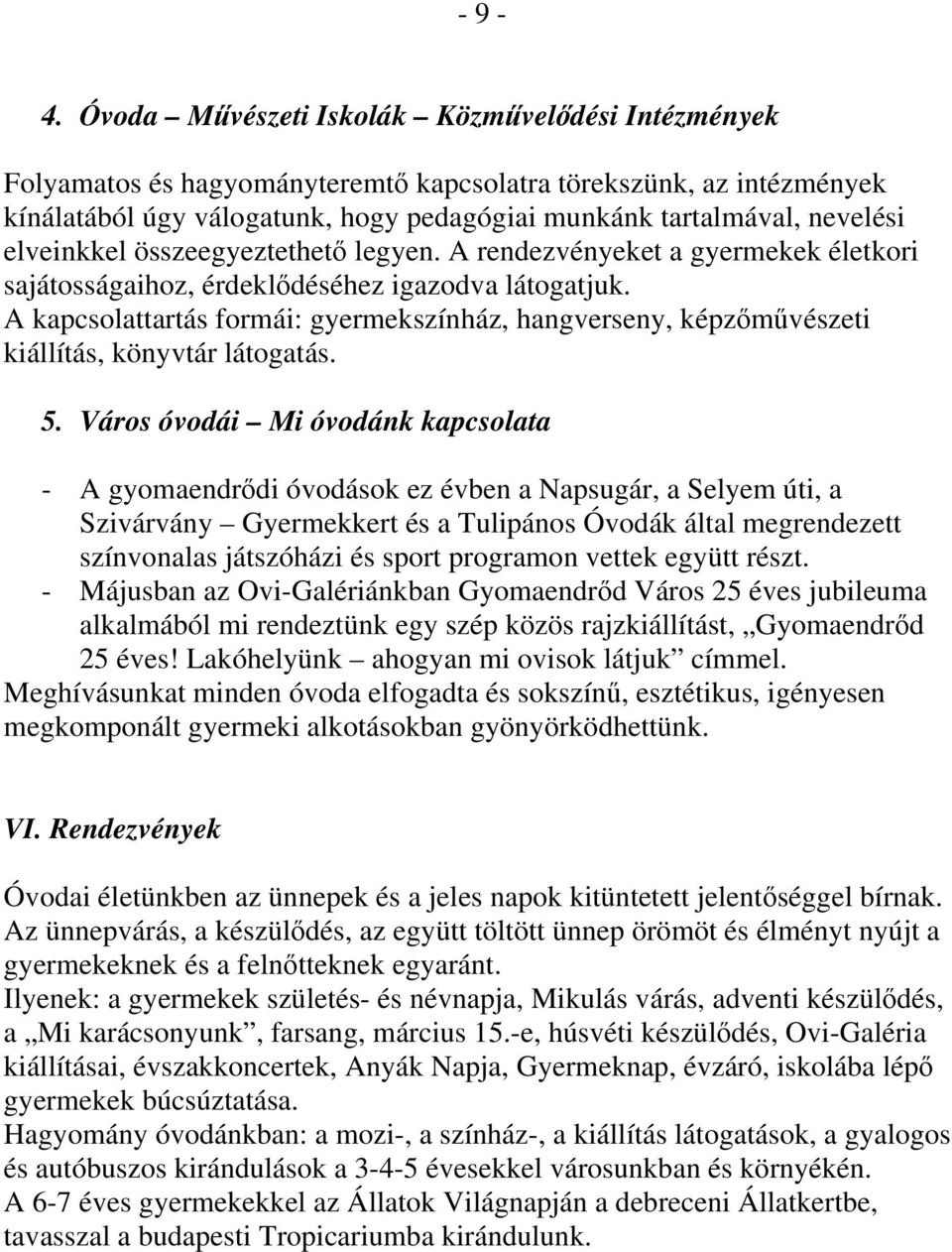 elveinkkel összeegyeztethető legyen. A rendezvényeket a gyermekek életkori sajátosságaihoz, érdeklődéséhez igazodva látogatjuk.